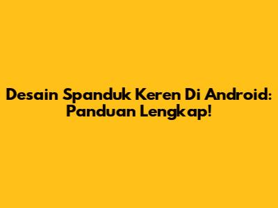 Desain Spanduk Keren Di Android: Panduan Lengkap!