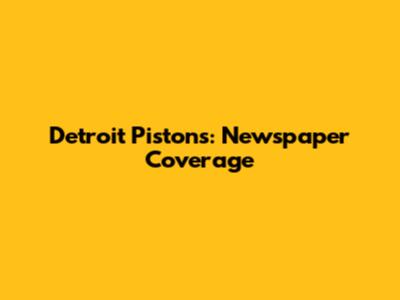 Detroit Pistons: Newspaper Coverage