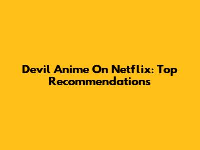 Devil Anime On Netflix: Top Recommendations