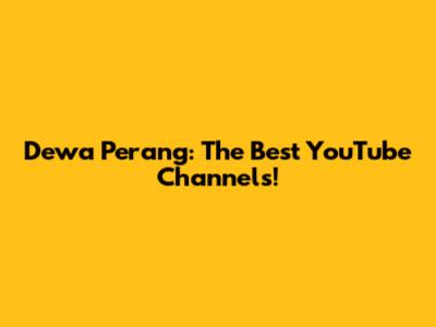Dewa Perang: The Best YouTube Channels!