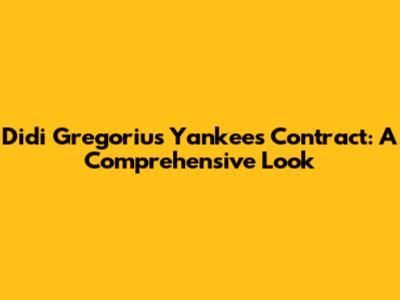 Didi Gregorius' Yankees Contract: A Comprehensive Look