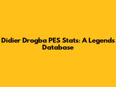 Didier Drogba PES Stats: A Legend's Database