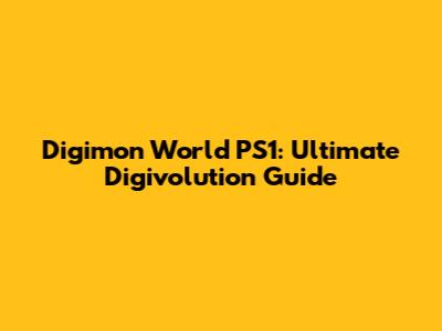 Digimon World PS1: Ultimate Digivolution Guide
