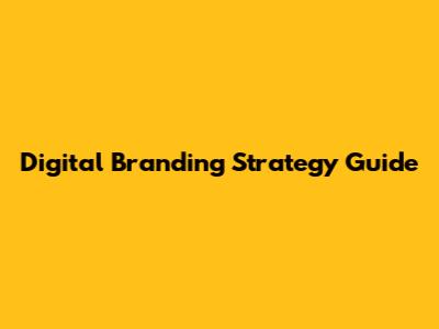 Digital Branding Strategy Guide