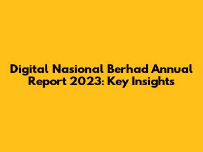Digital Nasional Berhad Annual Report 2023: Key Insights