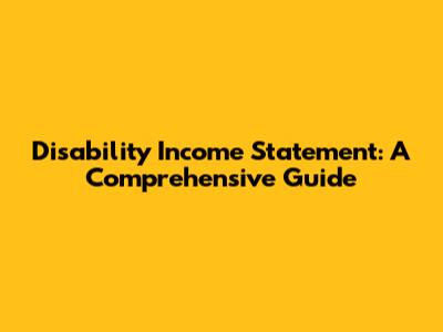 Disability Income Statement: A Comprehensive Guide