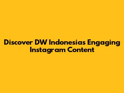 Discover DW Indonesia's Engaging Instagram Content