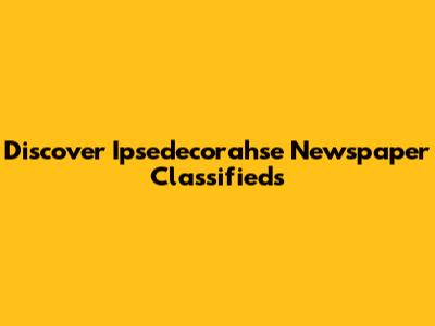 Discover Ipsedecorahse Newspaper Classifieds