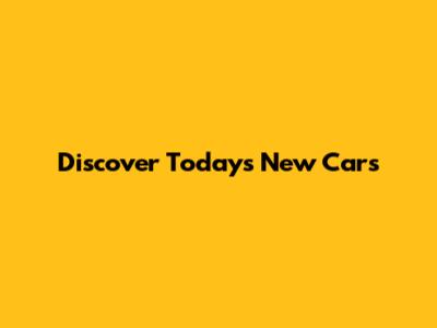 Discover Today's New Cars