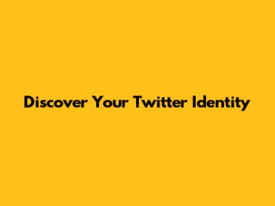 Discover Your Twitter Identity