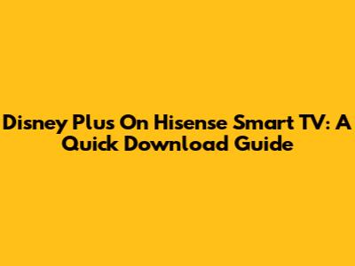 Disney Plus On Hisense Smart TV: A Quick Download Guide