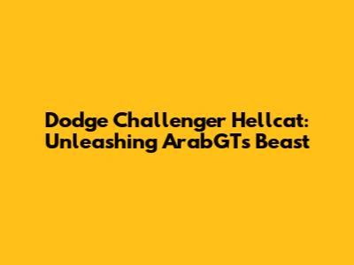 Dodge Challenger Hellcat: Unleashing ArabGT's Beast