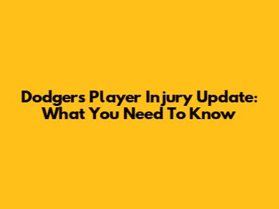 Dodgers' Player Injury Update: What You Need To Know