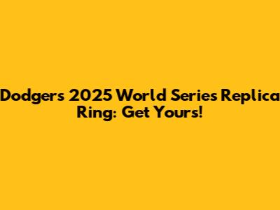 Dodgers 2025 World Series Replica Ring: Get Yours!