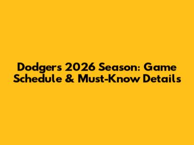 Dodgers 2026 Season: Game Schedule & Must-Know Details