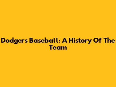 Dodgers Baseball: A History Of The Team