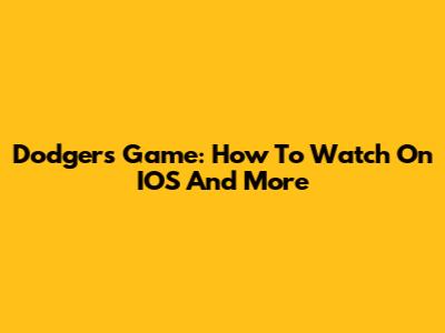 Dodgers Game: How To Watch On IOS And More