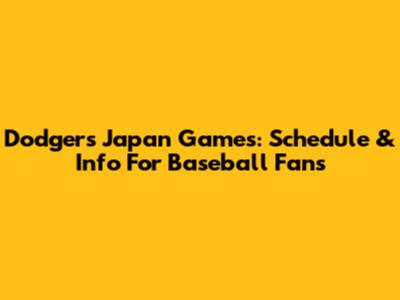 Dodgers Japan Games: Schedule & Info For Baseball Fans