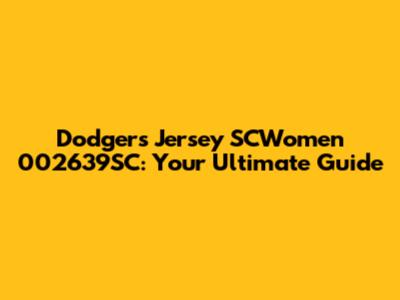 Dodgers Jersey SCWomen 002639SC: Your Ultimate Guide