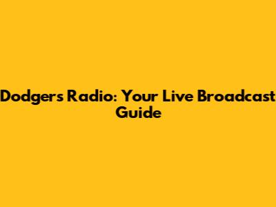 Dodgers Radio: Your Live Broadcast Guide