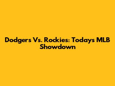 Dodgers Vs. Rockies: Today's MLB Showdown