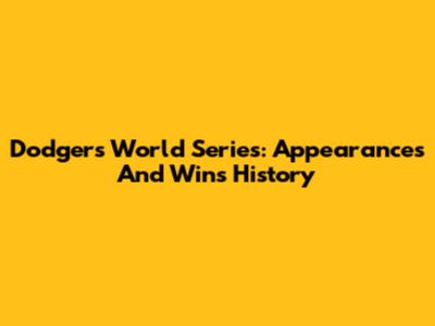 Dodgers World Series: Appearances And Wins History