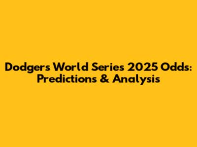 Dodgers World Series 2025 Odds: Predictions & Analysis