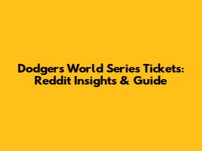 Dodgers World Series Tickets: Reddit Insights & Guide