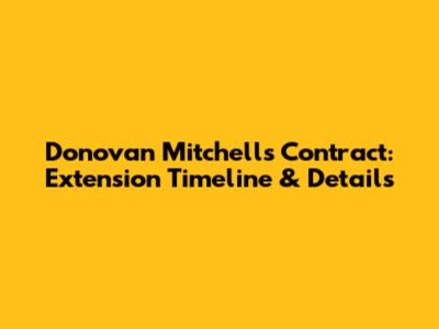 Donovan Mitchell's Contract: Extension Timeline & Details