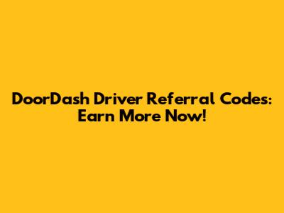 DoorDash Driver Referral Codes: Earn More Now!
