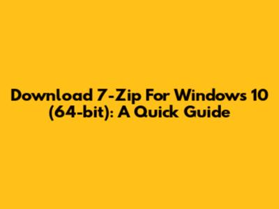 Download 7-Zip For Windows 10 (64-bit): A Quick Guide