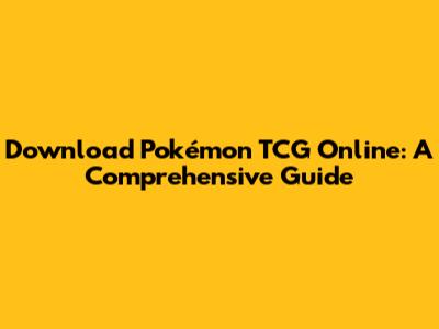 Download Pokémon TCG Online: A Comprehensive Guide