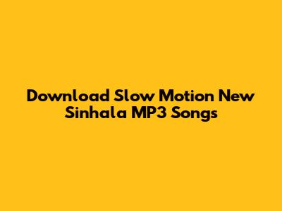 Download Slow Motion New Sinhala MP3 Songs