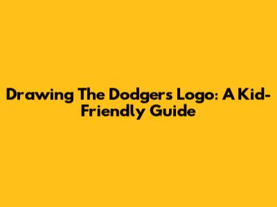 Drawing The Dodgers Logo: A Kid-Friendly Guide
