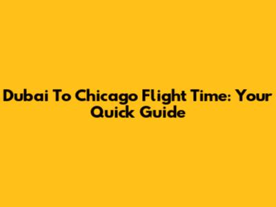 Dubai To Chicago Flight Time: Your Quick Guide