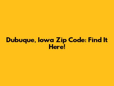 Dubuque, Iowa Zip Code: Find It Here!