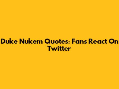 Duke Nukem Quotes: Fans React On Twitter
