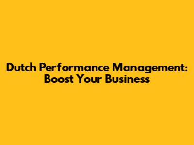 Dutch Performance Management: Boost Your Business