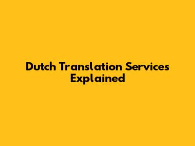 Dutch Translation Services Explained