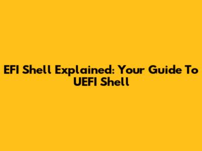 EFI Shell Explained: Your Guide To UEFI Shell