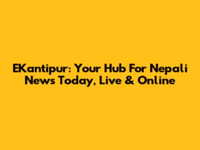 EKantipur: Your Hub For Nepali News Today, Live & Online