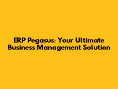 ERP Pegasus: Your Ultimate Business Management Solution