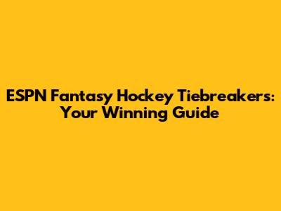 ESPN Fantasy Hockey Tiebreakers: Your Winning Guide