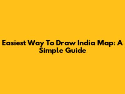 Easiest Way To Draw India Map: A Simple Guide