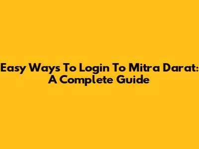 Easy Ways To Login To Mitra Darat: A Complete Guide
