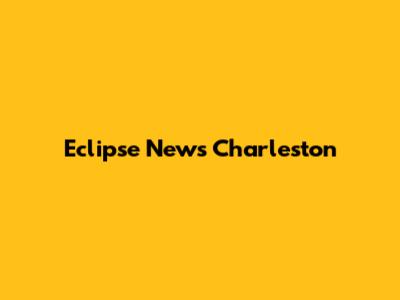 Eclipse News Charleston