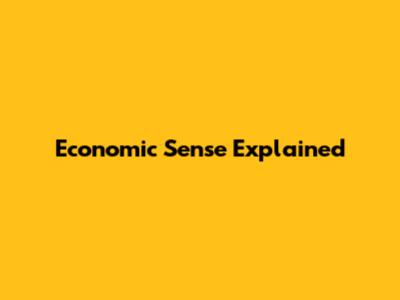 Economic Sense Explained