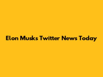 Elon Musk's Twitter News Today