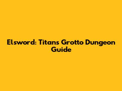 Elsword: Titan's Grotto Dungeon Guide