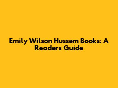 Emily Wilson Hussem Books: A Reader's Guide